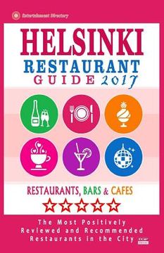 portada Helsinki Restaurant Guide 2017: Best Rated Restaurants in Helsinki, Finland - 500 Restaurants, Bars and Cafés recommended for Visitors, 2017 (en Inglés)