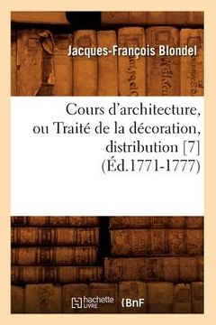 portada Cours d'Architecture, Ou Traité de la Décoration, Distribution [7] (Éd.1771-1777) (en Francés)