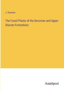 portada The Fossil Plants of the Devonian and Upper Silurian Formations (en Inglés)