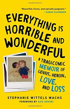 portada Everything is Horrible and Wonderful: A Tragicomic Memoir of Genius, Heroin, Love and Loss (en Inglés)