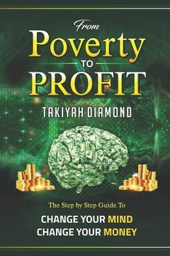 portada From Poverty to Profit: The Step By Step Guide To: Change Your MONEY Change Your Mind (en Inglés)