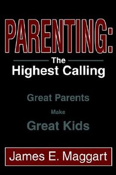 portada parenting: the highest calling: great parents make great kids (en Inglés)