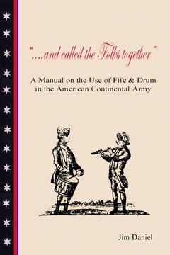 portada .... and Called the Folks Together: A Manual on the Use of Fife and Drum in the American Continental Army