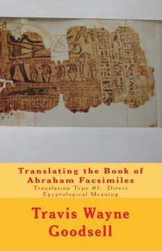 portada Translating the Book of Abraham Facsimiles: Translation Type #1: Direct Egyptological Meaning (en Inglés)
