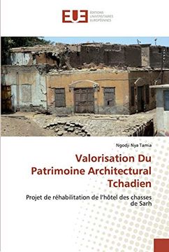 portada Valorisation du Patrimoine Architectural Tchadien: Projet de Réhabilitation de L’Hôtel des Chasses de Sarh (en Francés)