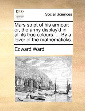 portada mars stript of his armour: or, the army display'd in all its true colours. ... by a lover of the mathematicks. (en Inglés)