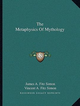 portada the metaphysics of mythology (en Inglés)