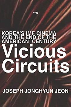 portada Vicious Circuits: Korea’S imf Cinema and the end of the American Century (Post*45) (en Inglés)