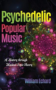 portada Psychedelic Popular Music: A History Through Musical Topic Theory (Musical Meaning and Interpretation) (in English)