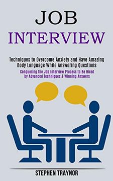 portada Job Interview: Conquering the job Interview Process to be Hired by Advanced Techniques & Winning Answers (Techniques to Overcome Anxiety and Have Amazing Body Language While Answering Questions)