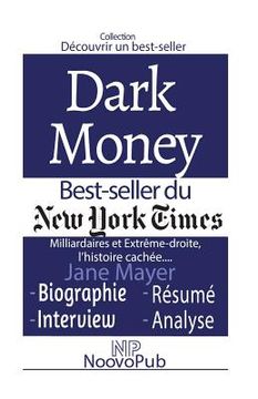 portada Découvrir un best-seller: Dark Money - Milliardaires et Extrême-droite, l'histoire cachée de Jane Mayer (en Francés)
