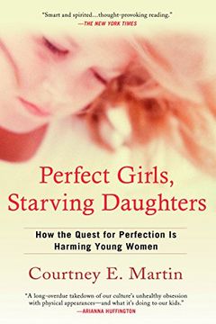 portada Perfect Girls, Starving Daughters: How the Quest for Perfection is Harming Young Women 