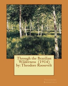 portada Through the Brazilian Wilderness (1914) by: Theodore Roosevelt (en Inglés)