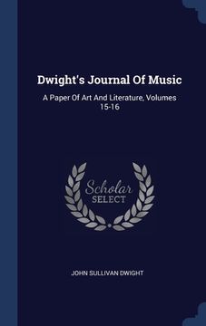 portada Dwight's Journal Of Music: A Paper Of Art And Literature, Volumes 15-16