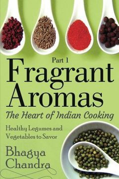 portada Fragrant Aromas: The Heart of Indian Cooking: Healthy Legumes and Vegetables to Savor (Volume 1)