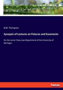 portada Synopsis of Lectures on Fixtures and Easements: for the Junior Class-Law Department of the University of Michigan