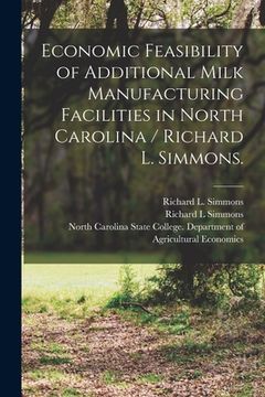 portada Economic Feasibility of Additional Milk Manufacturing Facilities in North Carolina / Richard L. Simmons.
