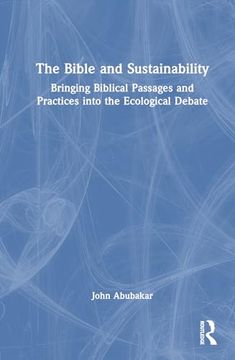 portada The Bible and Sustainability: Bringing Biblical Passages and Practices Into the Ecological Debate (en Inglés)