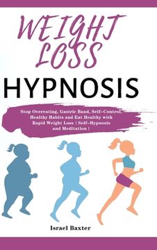 portada Weight Loss Hypnosis: Stop Overeating, Gastric Band, Self-Control, Healthy Habits and Eat Healthy with Rapid Weight Loss（Self-Hypnosi (in English)