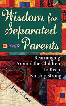 portada Wisdom for Separated Parents: Rearranging Around the Children to Keep Kinship Strong (en Inglés)