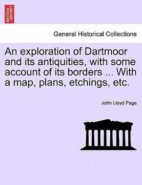 portada an exploration of dartmoor and its antiquities, with some account of its borders ... with a map, plans, etchings, etc.