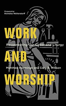 portada Work and Worship: Reconnecting our Labor and Liturgy (en Inglés)