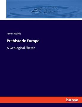 portada Prehistoric Europe: A Geological Sketch (en Inglés)
