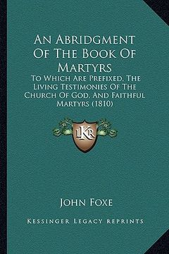 portada an abridgment of the book of martyrs: to which are prefixed, the living testimonies of the church of god, and faithful martyrs (1810)