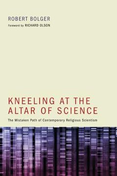 portada kneeling at the altar of science: the mistaken path of contemporary religious scientism (en Inglés)