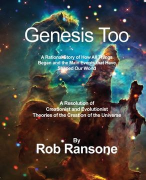 portada Genesis Too: A Rational Story of How All Things Began and the Main Events that Have Shaped Our World: A Resolution of Creationist a (en Inglés)
