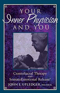 portada Your Inner Physician and You: Cranoiosacral Therapy and Somatoemotional Release: Craniosacral Therapy and Somato Emotional Release (en Inglés)