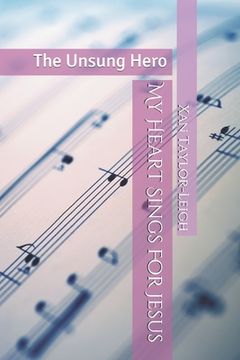 portada My Heart Sings For Jesus: The Unsung Hero