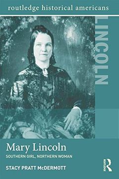 portada Mary Lincoln: Southern Girl, Northern Woman (Routledge Historical Americans)