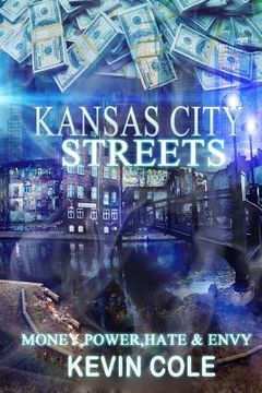 portada Kansas City Streets: Money, Power, Respect, Hate & Envy (en Inglés)