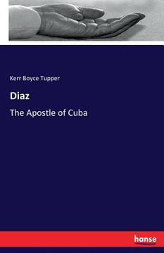 portada Diaz: The Apostle of Cuba (en Inglés)