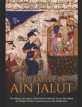 portada The Battle of Ain Jalut: The History and Legacy of the Decisive Mamluk Victory that Halted the Mongol Empire's Expansion across the Middle East (en Inglés)