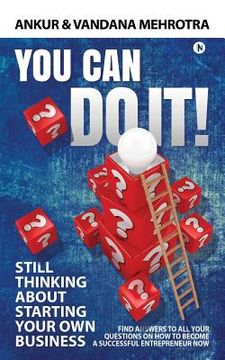 portada You Can Do It: Find Answers to All Your Questions on How to Become a Successful Entrepreneur Now (en Inglés)