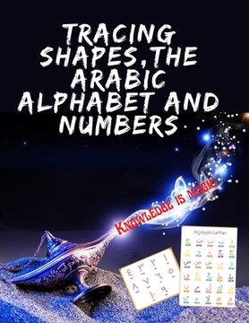 portada Tracing Shapes, The Arabic Alphabet and Numbers.Stunning educational book, Contains Shapes the Arabic Alphabet and Numbers for Your Kids to Trace. 