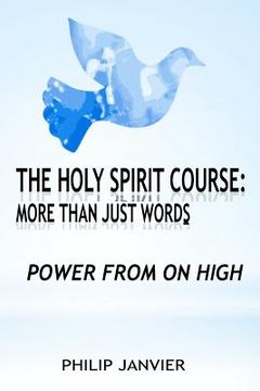 portada The Holy Spirit Course: More than just Words: Power From On High (en Inglés)
