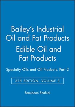 portada Bailey's Industrial oil and fat Products: Bailey's Industrial oil and fat Products Specialty Oils and oil Products - Edible oil and fat Products v. 3, pt. 2 (Bailey's Industrial oil & fat Products) (en Inglés)