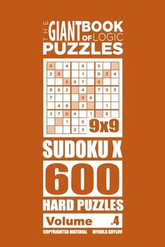portada The Giant Book of Logic Puzzles - Sudoku X 600 Hard Puzzles (Volume 4) (in English)