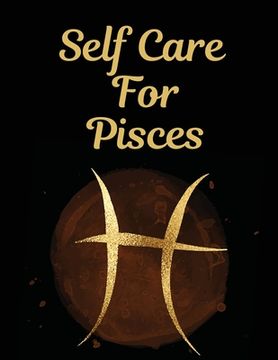 portada Self Care For Pisces: For Adults For Autism Moms For Nurses Moms Teachers Teens Women With Prompts Day and Night Self Love Gift (en Inglés)