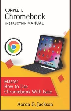 portada COMPLETE Chromebook INSTRUCTION MANUAL: Master How to Use Chromebook With Ease (in English)
