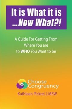 portada It is What it is...Now What?!: A Guide for Getting From Where You are to WHO You Want to be (in English)