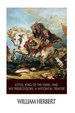 portada Attila, King of the Huns, and His Predecessors: A Historical Treatise (en Inglés)
