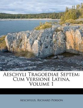 portada aeschyli tragoediae septem: cum versione latina, volume 1 (in English)