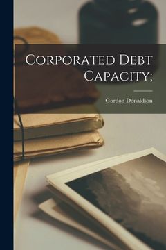 portada Corporated Debt Capacity; (en Inglés)