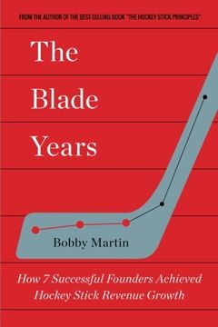 portada The Blade Years: How 7 Successful Founders Achieved Hockey Stick Revenue Growth