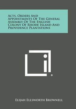 portada Acts, Orders and Appointments of the General Assembly of the English Colony of Rhode Island and Providence Plantations (en Inglés)