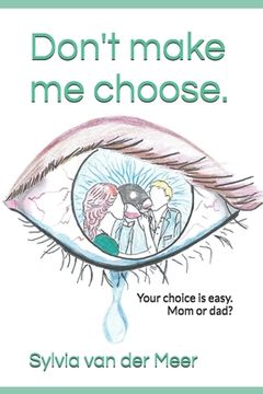 portada Don't make me choose.: Your choice is easy. Mom or dad? (en Inglés)